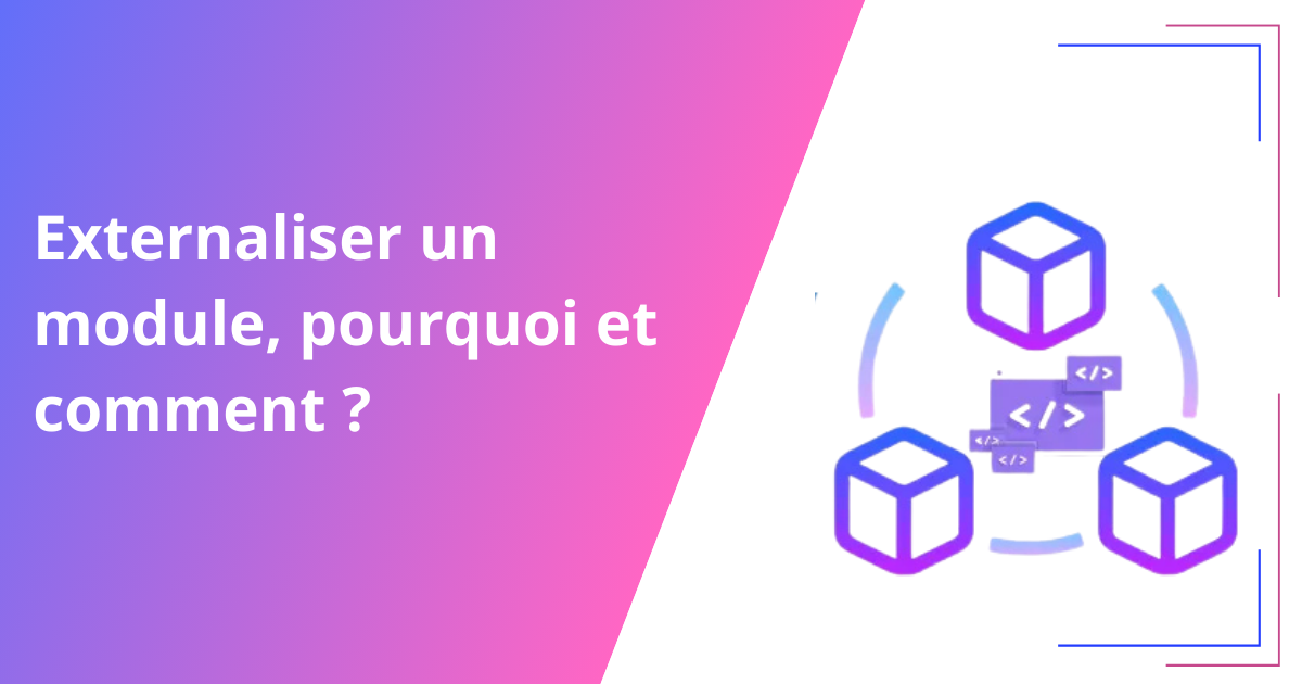 Externaliser un module, pourquoi et comment